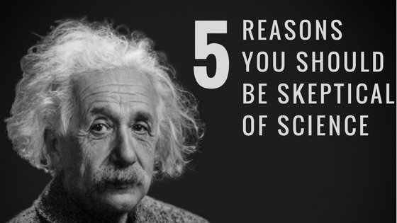 Assumptions of science: 5 reasons you should be skeptical.